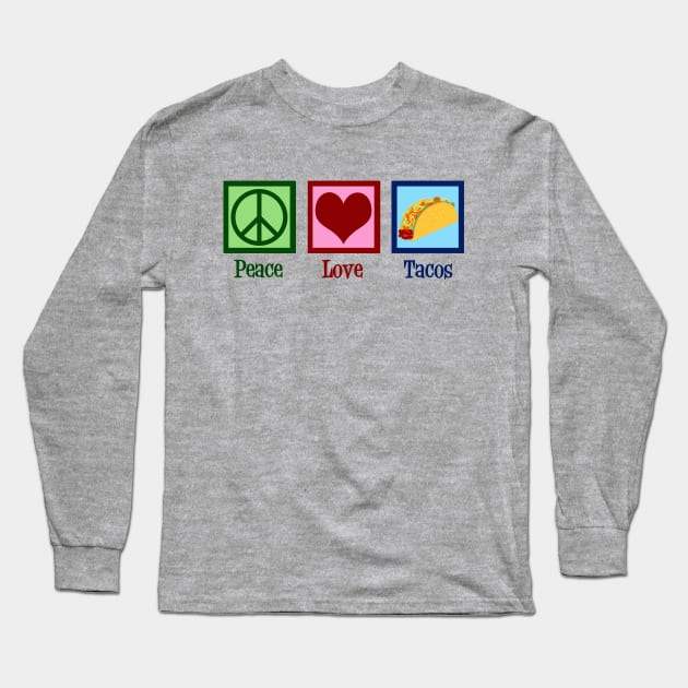 Peace Love Tacos Long Sleeve T-Shirt by epiclovedesigns